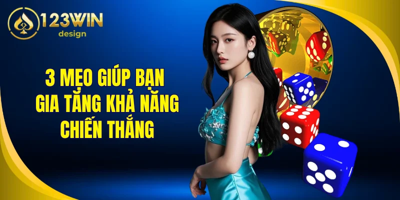 3 mẹo giúp bạn gia tăng khả năng chiến thắng