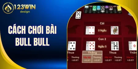 cách chơi bài bull bull 123Win
