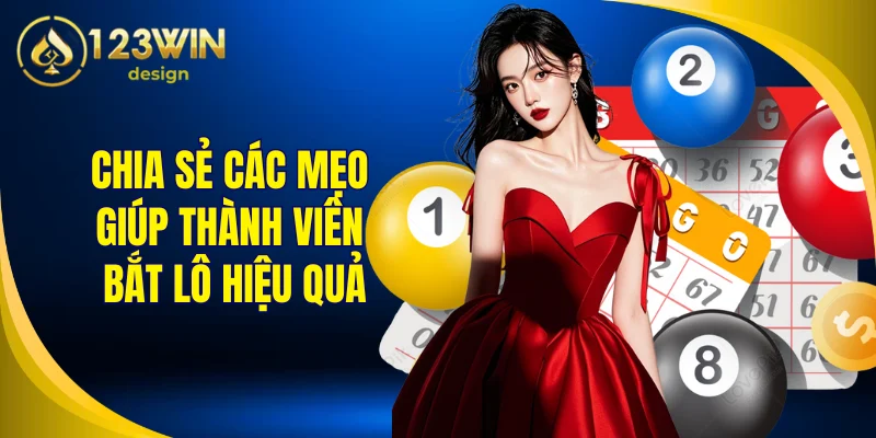 Chia sẻ các mẹo giúp thành viên bắt lô hiệu quả