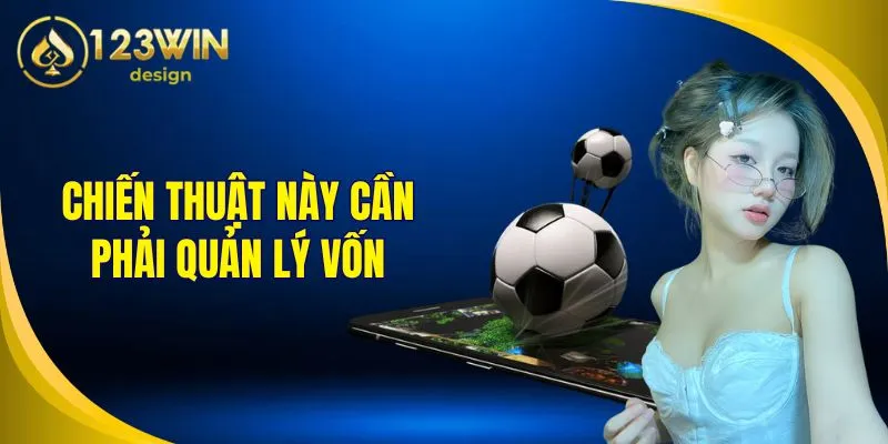 Cách Chơi Bóng Đá Ảo Dễ Thắng Tại 123Win Cho Người Mới 2 Chiến thuật này cần phải quản lý vốn cẩn trọng