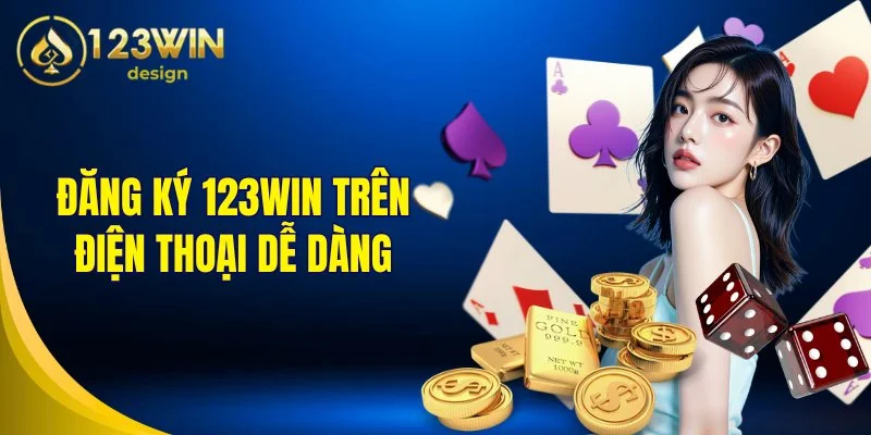 Đăng ký 123Win trên điện thoại dễ dàng