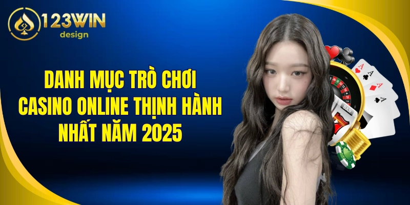 Casino Online 2 Danh mục trò chơi casino online thịnh hành nhất năm 2025
