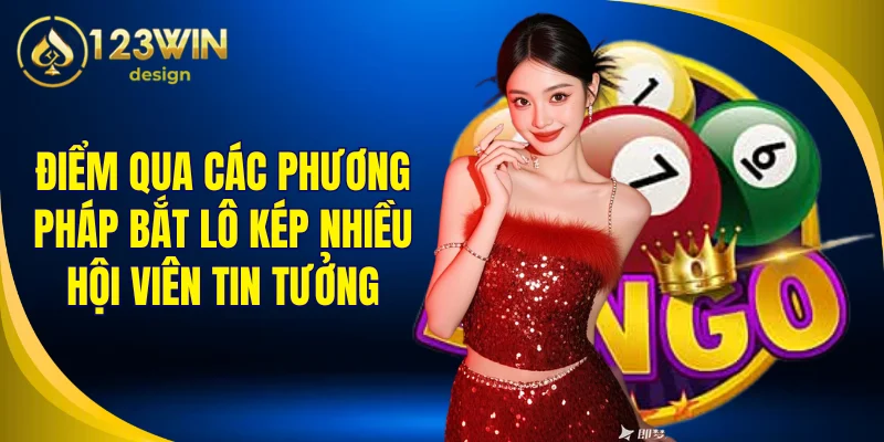 Điểm qua các phương pháp bắt lô kép nhiều hội viên tin tưởng