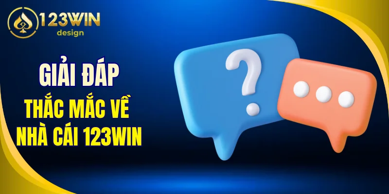 Giải đáp cho những thắc mắc phổ biến nhất về 123Win