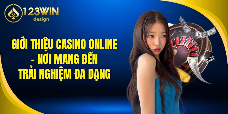 Casino Online 1 Giới thiệu casino online - Nơi mang đến trải nghiệm đa dạng