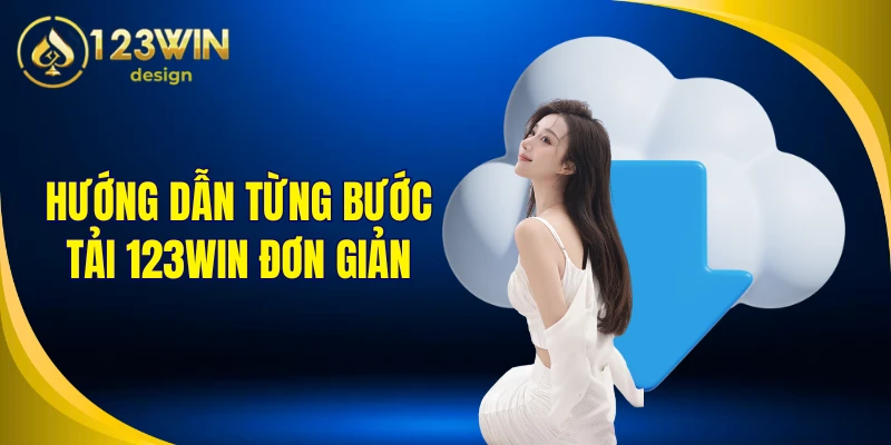 Hướng dẫn từng bước tải 123Win đơn giản