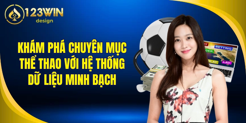 Khám phá chuyên mục thể thao với hệ thống dữ liệu minh bạch