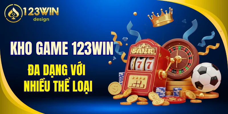Kho game tại 123Win đa dạng với nhiều thể loại