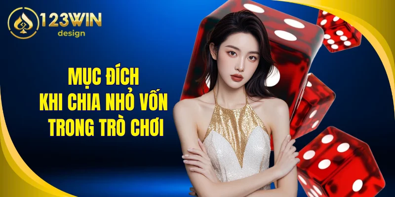 Mục đích khi chia nhỏ vốn trong trò chơi