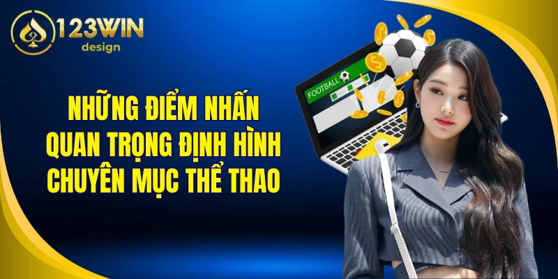 Những điểm nhấn quan trọng định hình chuyên mục thể thao