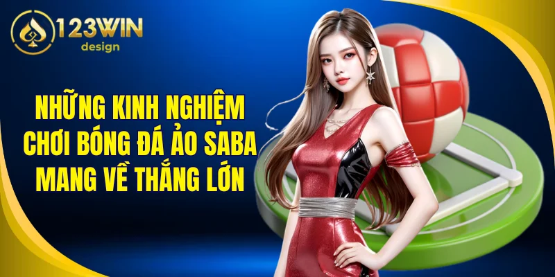 Kinh Nghiệm Chơi Bóng Đá Ảo Saba Được Bật Mí Từ Chuyên Gia 123Win 2 Những kinh nghiệm chơi bóng đá ảo Saba mang về thắng lớn