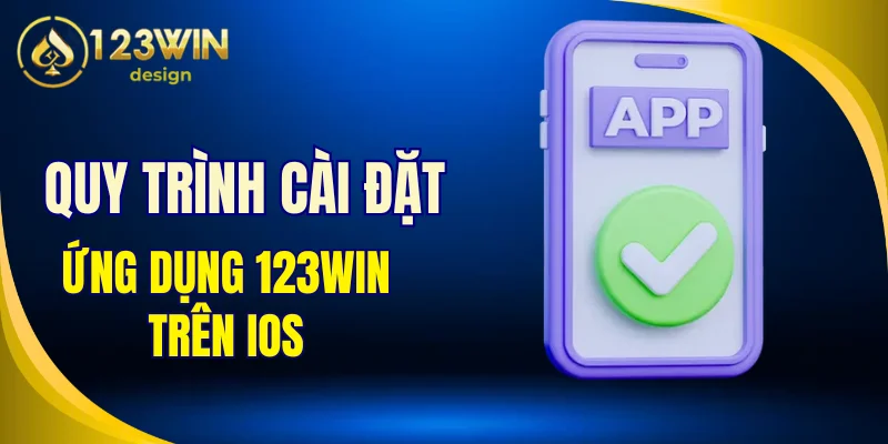 Quy trình cài đặt ứng dụng 123Win trên iOS