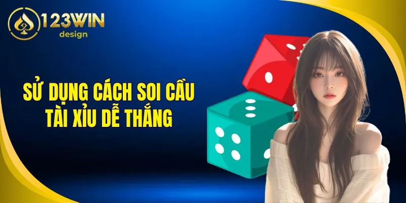 Sử dụng cách soi cầu tài xỉu 123Win để dễ thắng